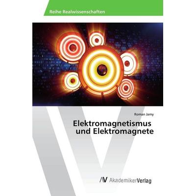 Elektromagnetismus und Elektromagnete, Taschenbuch von Roman Jamy, AV Akademikerverlag, 978-620-2-20491-0