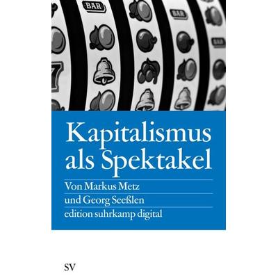 Kapitalismus als Spektakel, Taschenbuch von Markus Metz,Georg Seesslen, Suhrkamp