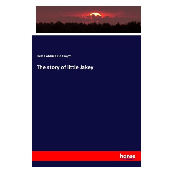 Hansebooks The story of little Jakey (Englisch, Softcover, Helen Aldrich De Kroyft) (56087920)