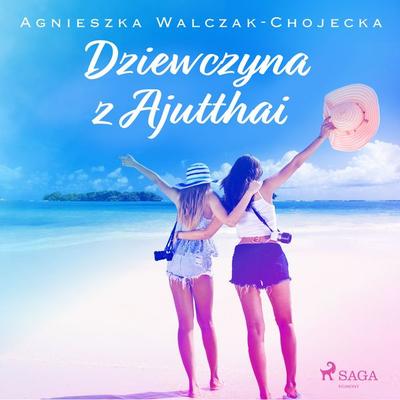Dziewczyna z Ajutthai - Agnieszka Walczak-Chojecka, Audio, 9788726806281