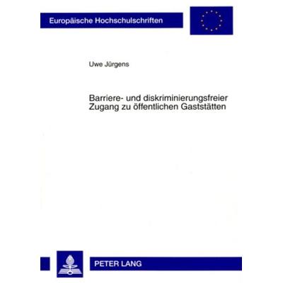 Barriere- und diskriminierungsfreier Zugang zu öffentlichen Gaststätten, Taschenbuch von Uwe Jürgens, Peter Lang GmbH, Internationaler Verlag der