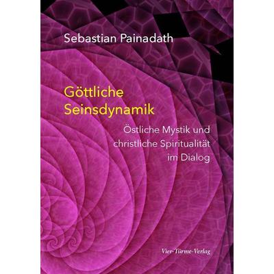 Göttliche Seinsdynamik, Taschenbuch von Sebastian Painadath, Vier Türme, 978-3-7365-0441-7
