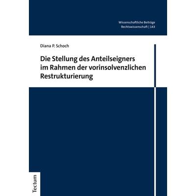 Die Stellung des Anteilseigners im Rahmen der vorinsolvenzlichen Restrukturierung, Taschenbuch von Diana P. Schoch, Tectum Wissenschaftsverlag,