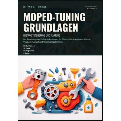 Moped-Tuning Grundlagen: Leistungssteigerung und Wartung, Taschenbuch von Ishtar A.I. Saage, Epubli, 978-3-565-56381-4