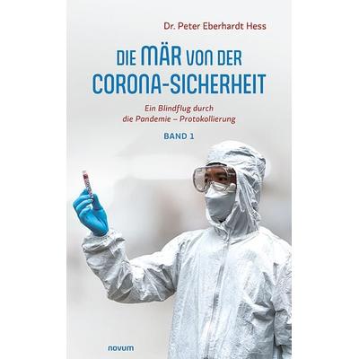 Die Mär von der Corona-Sicherheit, Taschenbuch von Peter Eberhardt Hess, Novum Verlag, 978-3-99131-468-4