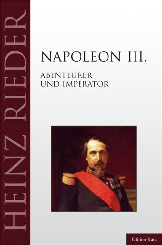 Heinz Rieder - Napoleon III. Abenteurer und Imperator - Preis vom 30.09.2026 09:01:18 h