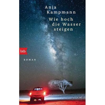 Wie hoch die Wasser steigen, Taschenbuch von Anja Kampmann, btb, 978-3-442-71789-7