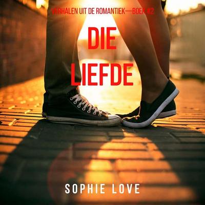 Die Liefde (Verhalen uit de Romantiek—Boek & 2) - Sophie Love, Audio, 9798261410904