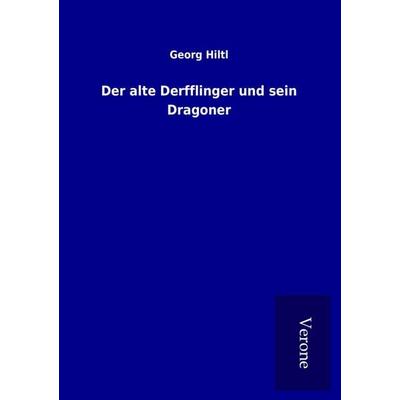 Der alte Derfflinger und sein Dragoner, Taschenbuch von Georg Hiltl, BoD - Books on Demand