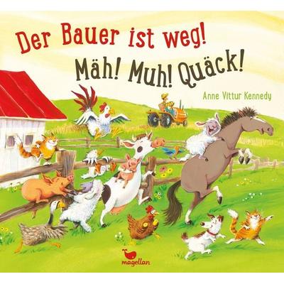 Der Bauer ist weg! Mäh! Muh! Quäck!, Gebundene Ausgabe von Anne Vittur Kennedy, Magellan, 978-3-7348-2005-2