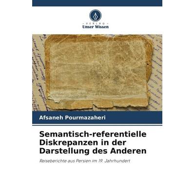 Semantisch-referentielle Diskrepanzen in der Darstellung des Anderen, Taschenbuch von Afsaneh Pourmazaheri, Verlag Unser Wissen