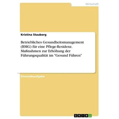 Betriebliches Gesundheitsmanagement (BMG) für eine Pflege-Residenz. Maßnahmen zur Erhöhung der Führungsqualität im 'Gesund Führen'; Taschenbuch von