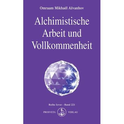 Alchimistische Arbeit und Vollkommenheit, Taschenbuch von Omraam Mikhael Aivanhov, Prosveta Deutschland, 978-3-89515-006-7