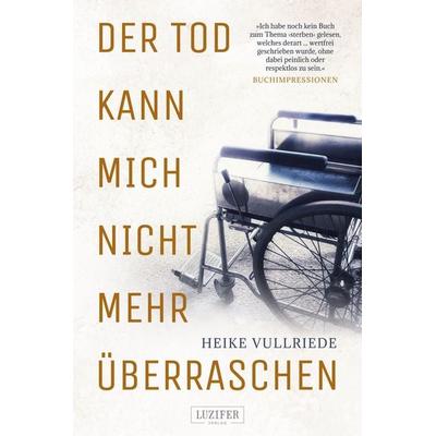 Der Tod kann mich nicht mehr überraschen, Taschenbuch von Heike Vullriede, Luzifer Verlag, 978-3-95835-598-9
