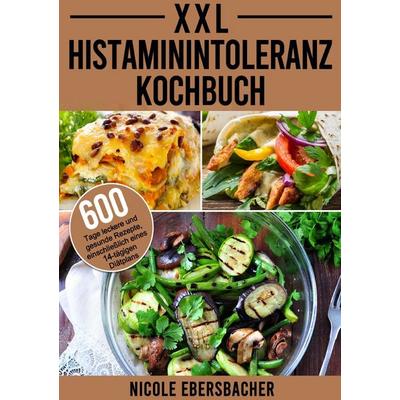 XXL Histaminintoleranz Kochbuch, Taschenbuch von Nicole Ebersbacher, Epubli, 978-3-565-02628-9