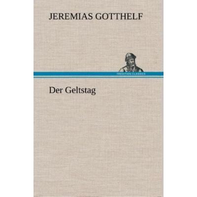 Der Geltstag, Gebundene Ausgabe von Jeremias Gotthelf, Tredition, 978-3-8495-3429-5