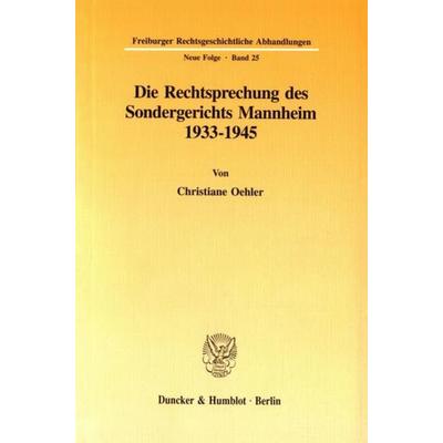 Die Rechtsprechung des Sondergerichts Mannheim 1933-1945., Taschenbuch von Christiane Oehler, Duncker & Humblot, 978-3-428-08898-0