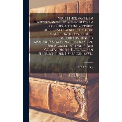 Neue lehre von den proportionen des menschlichen körpers, aus einem bisher unerkannt gebliebenen, die ganze natur und kunst durchdringenden