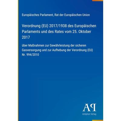 Verordnung (EU) 2017/1938 des Europäischen Parlaments und des Rates vom 25. Oktober 2017, Gebundene Ausgabe von Europäisches Parlament,Rat der