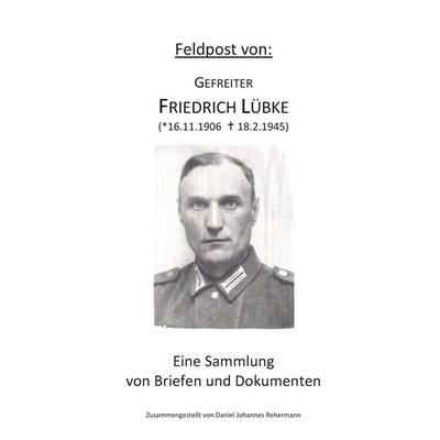 Feldpost von: Gefreiter Friedrich Lübke, Taschenbuch von , BoD – Books on Demand, 978-3-7322-8578-5