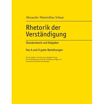 Rhetorik der Verständigung, Taschenbuch von Alexander Maximilian Schaar, BoD – Books on Demand, 978-3-8334-8252-6