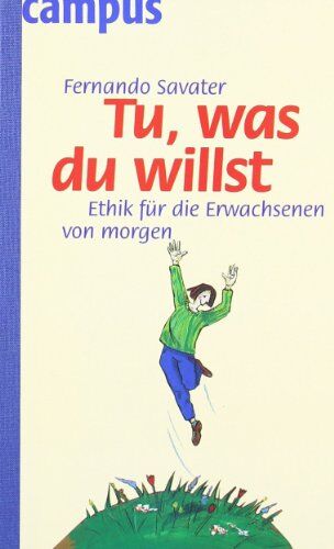 Fernando Savater - Tu was du willst: Ethik für die Erwachsenen von morgen - Preis vom 13.10.2026 11:25:28 h