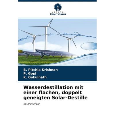 Wasserdestillation mit einer flachen, doppelt geneigten Solar-Destille, Taschenbuch von B. Pitchia Krishnan,P. Gopi,K. Gokulnath, Verlag Unser Wissen,