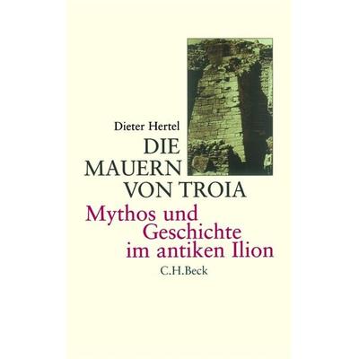 Die Mauern von Troia, Gebundene Ausgabe von Dieter Hertel, C.H. Beck, 978-3-406-50444-0