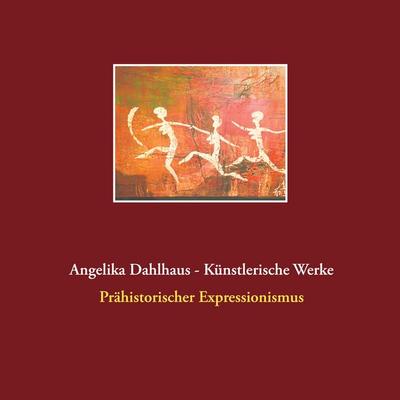 Angelika Dahlhaus - Künstlerische Werke, Taschenbuch von Angelika Dahlhaus, BoD – Books on Demand, 978-3-7519-7768-5