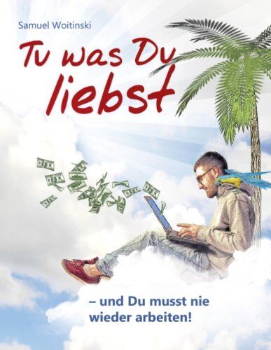 Samuel Woitinski - Tu was Du liebst - und Du musst nie wieder arbeiten! - Preis vom 11.10.2026 03:10:56 h