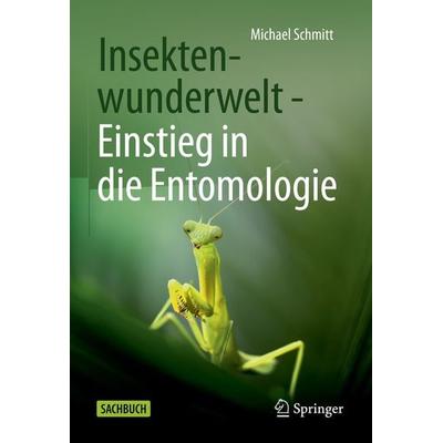 Insektenwunderwelt - Einstieg in die Entomologie, Gebundene Ausgabe von Michael Schmitt, Springer Berlin, 978-3-662-64076-0