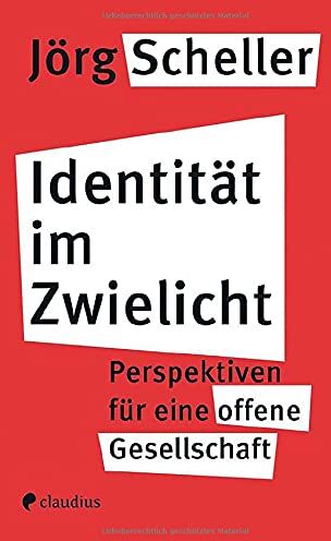 Jörg Scheller - Identität im Zwielicht: Perspektiven für eine offene Gesellschaft - Preis vom 06.10.2026 07:26:00 h