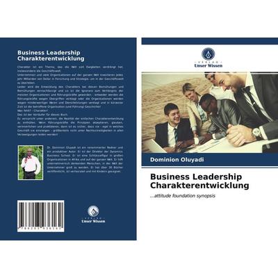 Business Leadership Charakterentwicklung, Taschenbuch von Dominion Oluyadi, Verlag Unser Wissen, 978-620-3-93616-2