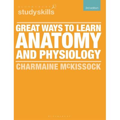 Great Ways to Learn Anatomy and Physiology, Taschenbuch von Charmaine McKissock, Bloomsbury Academic, 978-1-350-41781-6