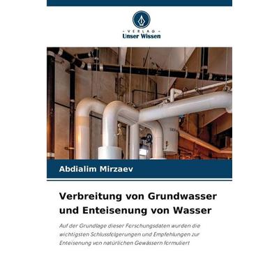 Verbreitung von Grundwasser und Enteisenung von Wasser, Taschenbuch von Abdialim Mirzaev, Verlag Unser Wissen, 978-620-9-47238-1