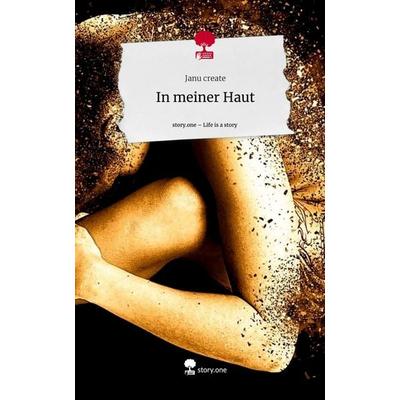 In meiner Haut. Life is a Story - story.one, Gebundene Ausgabe von Janu create, Storylution, 978-3-7115-7372-8