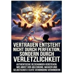 Vertrauen entsteht nicht durch Perfektion, sondern durch Verletzlichkeit, Ratgeber von Verena Busch