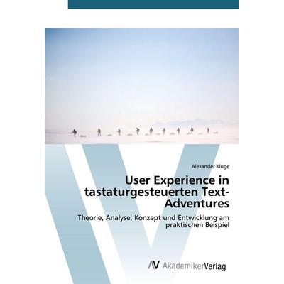 User Experience in tastaturgesteuerten Text-Adventures, Taschenbuch von Alexander Kluge, AV Akademikerverlag, 978-3-639-38507-6