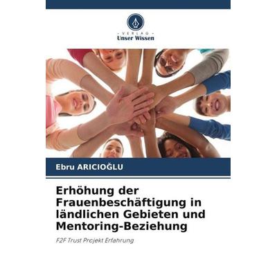 Erhöhung der Frauenbeschäftigung in ländlichen Gebieten und Mentoring-Beziehung, Taschenbuch von Ebru Aricio¿Lu, Verlag Unser Wissen,