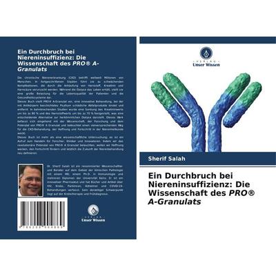 Ein Durchbruch bei Niereninsuffizienz: Die Wissenschaft des PRO® A-Granulats, Taschenbuch von Sherif Salah, Verlag Unser Wissen, 978-620-8-90486-9