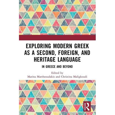 Exploring Modern Greek as a Second, Foreign, and Heritage Language, Taschenbuch von Marina Maligkoudi, Christina Mattheoudakis, Taylor and Francis,