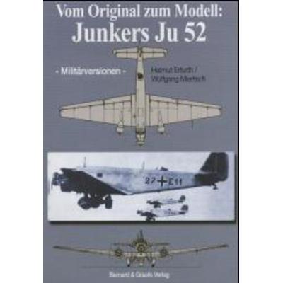 Vom Original zum Modell: Junkers Ju 52, Taschenbuch von Helmut Erfurth,Wolfgang Miertsch, Bernard & Graefe, 978-3-7637-6032-9