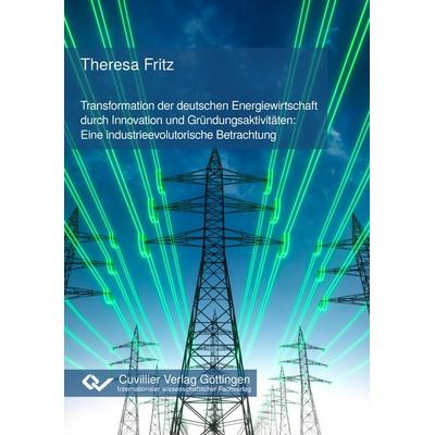 Transformation der deutschen Energiewirtschaft durch Innovation und Gründungsaktivitäten: Eine industrieevolutorische Betrachtung, Taschenbuch von