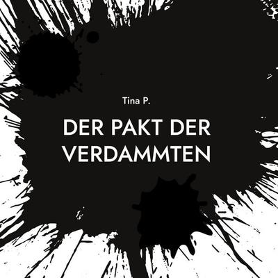 Der Pakt der Verdammten, Gebundene Ausgabe von Tina P., BoD – Books on Demand, 978-3-695-11808-3