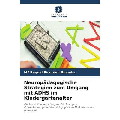 Neuropädagogische Strategien zum Umgang mit ADHS im Kindergartenalter, Taschenbuch von Mª Raquel Picornell Buendía, Verlag Unser Wissen