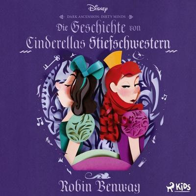 Disney Villains Dark Ascension: Dirty Minds. Die Geschichte von Cinderellas Stiefschwestern - Walt Disney,Robin Benway, Audio, 9788727301600