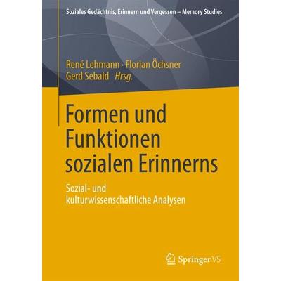 Formen und Funktionen sozialen Erinnerns, Taschenbuch von , Springer Fachmedien Wiesbaden GmbH, 978-3-658-00600-6