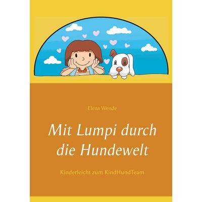 Mit Lumpi durch die Hundewelt, Taschenbuch von Elena Wende, BoD – Books on Demand, 978-3-7528-8005-2