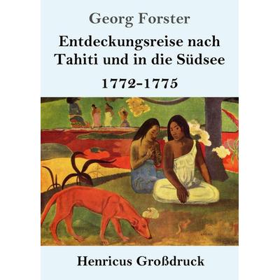 Entdeckungsreise nach Tahiti und in die Südsee (Großdruck), Taschenbuch von Georg Forster, Henricus - Edition Deutsche Klassik, 978-3-8478-5720-4