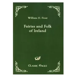 Fairies and Folk of Ireland, Belletristik von William H. Frost